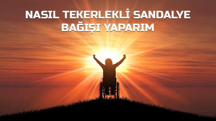 Nasıl Tekerlekli Sandalye Bağışı Yaparım?