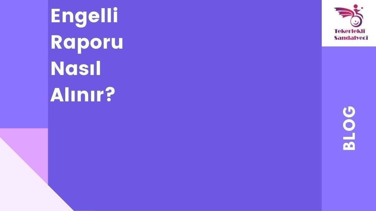 Engelli Raporu Nasıl Alınır?